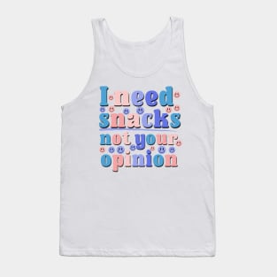 I Need Snacks Not Your Opinion Funny Saying Office Gift Tank Top